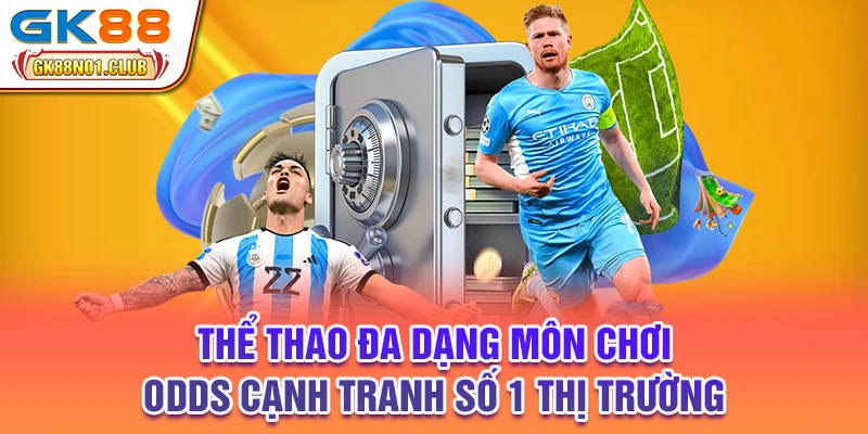 Thể thao đa dạng môn chơi, odds cạnh tranh số 1 thị trường
